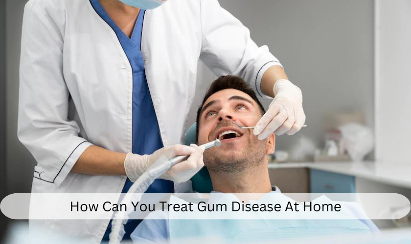 How Can You Treat Gum Disease At Home?