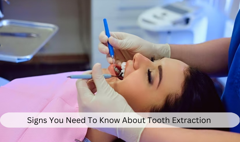 Signs You Need To Know About Tooth Extraction